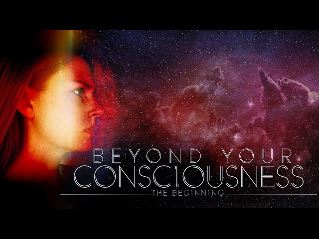 Beyond Your Consciousness - The Beginning - Trailer