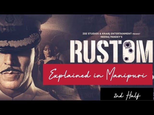 Rustom Explained in Manipuri || 2nd Half || Akshay Kumar Movie || Hindi Crime/Thriller Movie.