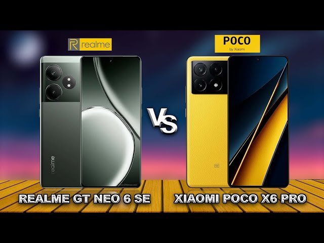 Realme GT Neo 6 SE vs  XIAOMI POCO X6 Pro