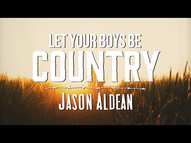 Jason Aldean - Let Your Boys Be Country (Lyric Video)