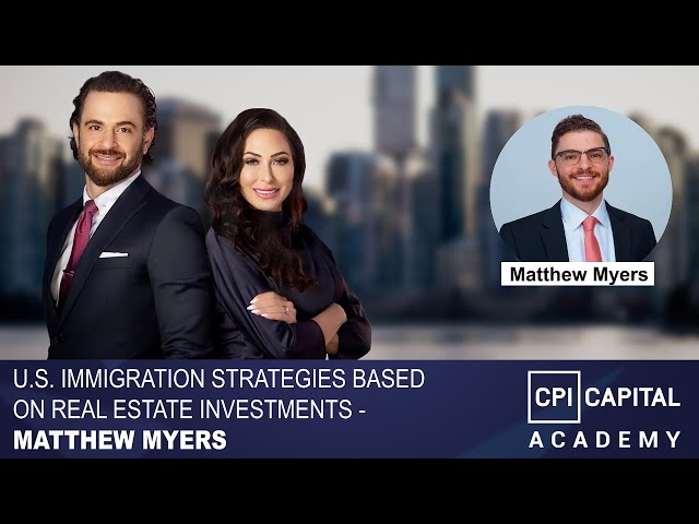 U.S. Immigration Strategies Based on Real Estate Investments - Matthew Myers