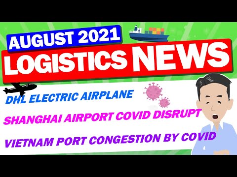 Logistics News in August 2021! Logistics confusion in China, acquisition by major companies.