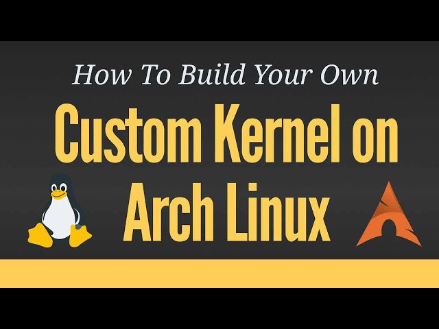 Building a Custom Kernel on Arch Linux