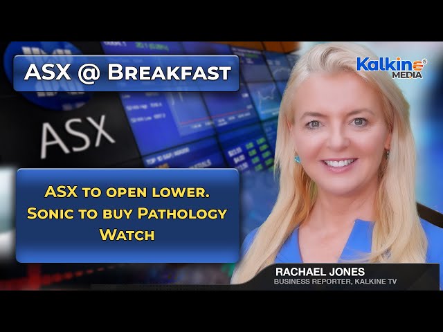 ASX to open lower. Sonic to buy Pathology Watch