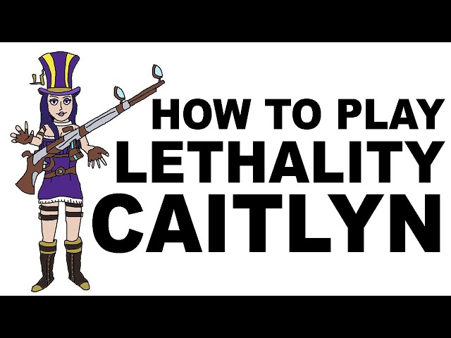A Glorious Guide on How to Play Lethality Caitlyn