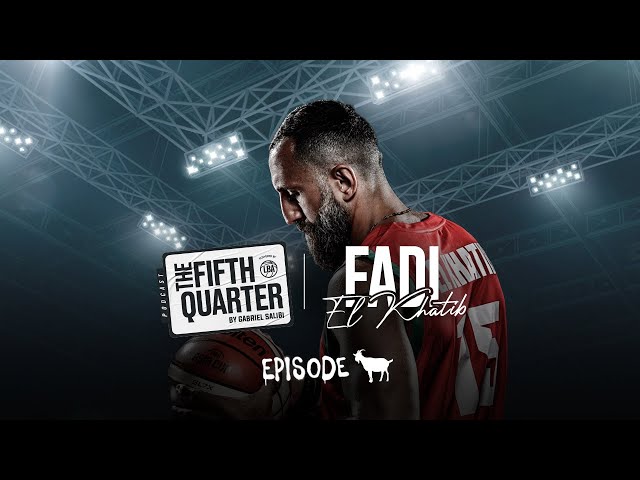 Fadi El Khatib | The Fifth Quarter Ep. G.O.A.T