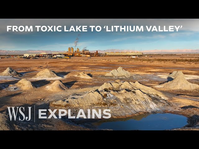 This Toxic, Drying U.S. Lake Could Turn Into the ‘Saudi Arabia of Lithium' | WSJ