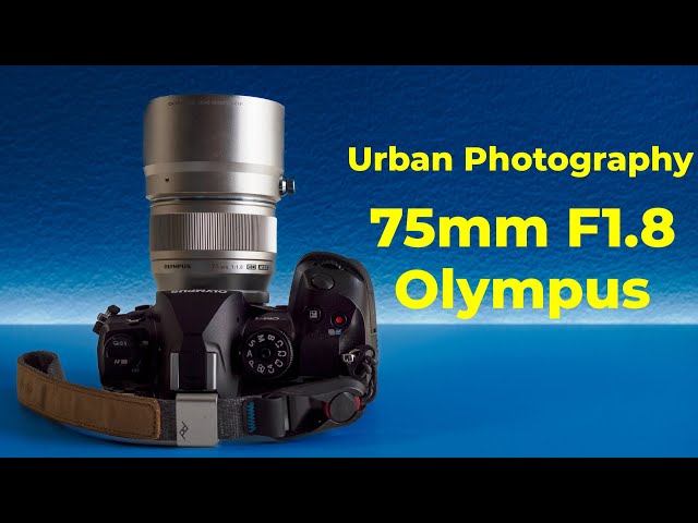 Urban Photo Walk With The Olympus 75mm f1.8 Lens