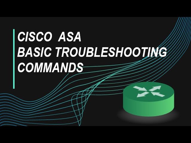 Cisco ASA Basic Troubleshooting Commands