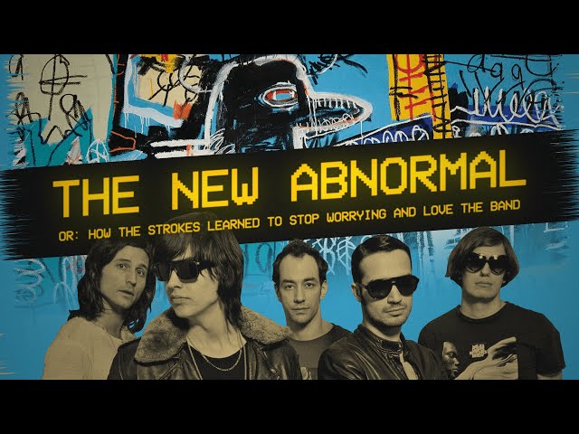 THE NEW ABNORMAL or: How The Strokes Learned to Stop Worrying and Love the Band