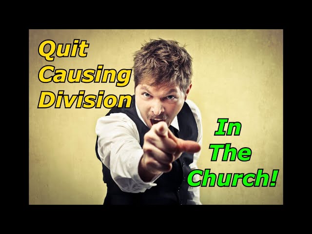 You're Causing Division in the Church!