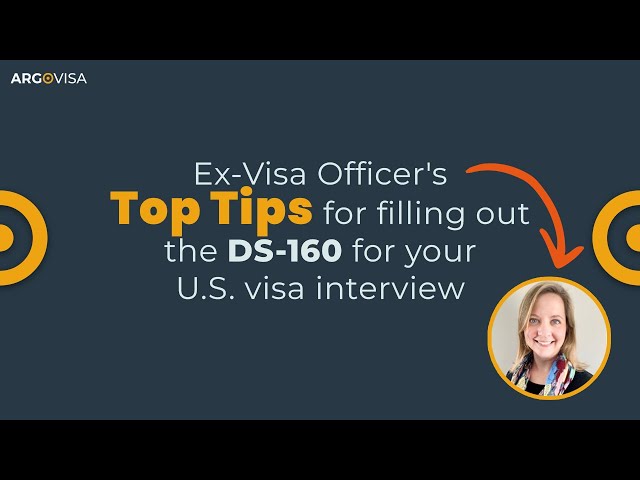 Ex-Visa Officer's top tips for filling out the DS-160 for your U.S. visa interview