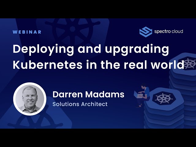 Webinar | Deploying and upgrading Kubernetes in the real world