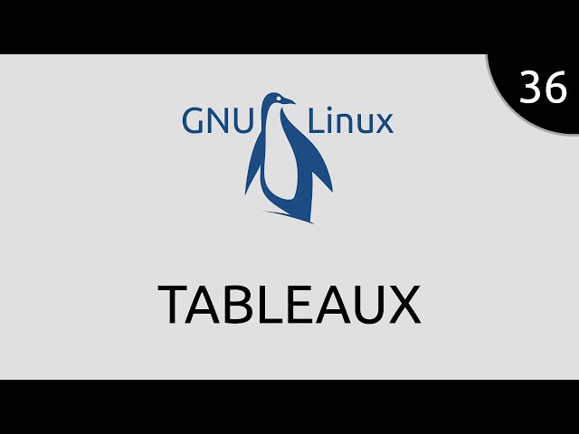 GNU/Linux #36 - tableaux