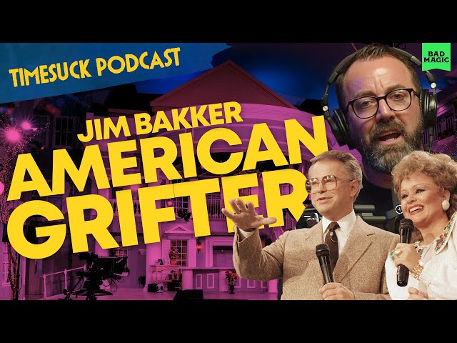 Timesuck Podcast | Jim Bakker: The Rise and Fall (and Rise Again) of an American Grifter
