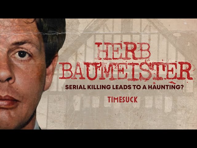 Timesuck | Herb Baumeister: Serial Killing Leads to a Haunting?