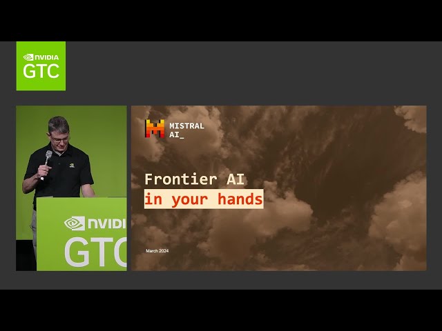 Mistral AI: Frontier AI in Your Hands | NVIDIA GTC 2024