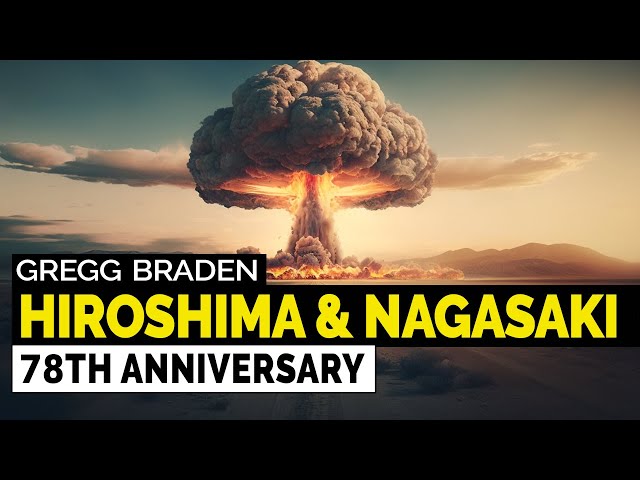 Gregg Braden - Hiroshima & Nagasaki 78th Anniversary: Never Again 1945 Event