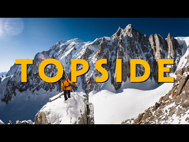 Chasing the sun to Chamonix style first tracks - Topside ep1