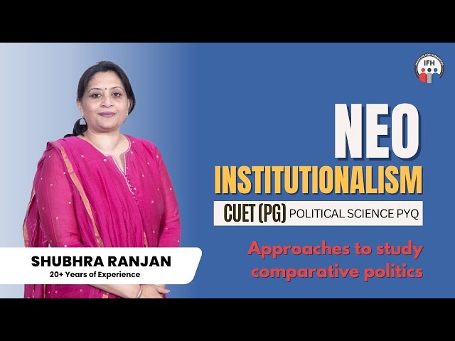 Neo-Institutionalism: An Approach to Study Comparative Politics | Shubhra Ranjan