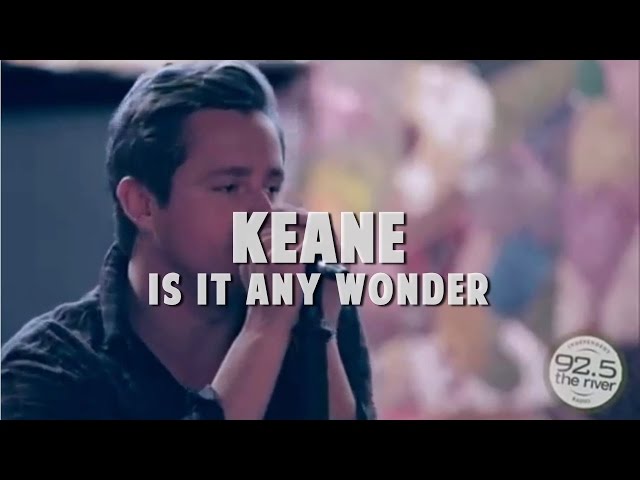 Keane performs "Is It Any Wonder"