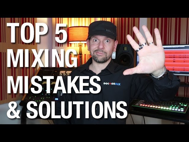 Top 5 Mixing Mistakes & Solutions