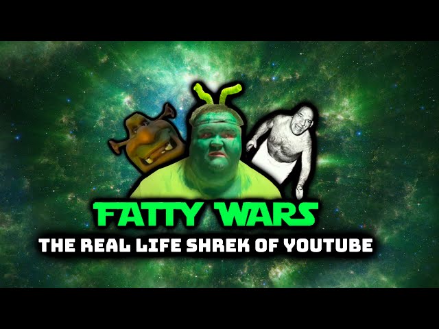 Fatty Wars Ever after : The Real Life Shrek of YouTube