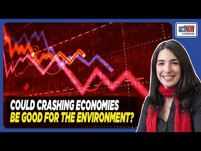 COULD CRASHING ECONOMIES BE GOOD FOR THE ENVIRONMENT?