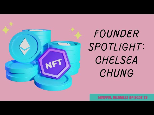 Web3/NFT Founder Spotlight with Chelsea Chung: Building in Web3 [Mindful Business Ep.28]