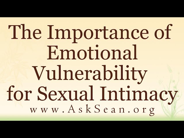 The Importance of Emotional Vulnerability for Sexual Intimacy