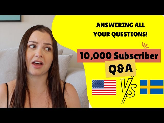 10K SUBSCRIBER Q&A! LEAVING SWEDEN? USA VS. SWEDEN?