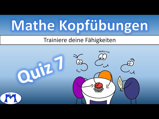 Mathe Kopfübungen - Quiz 07 - Trainiere deine Fähigkeiten