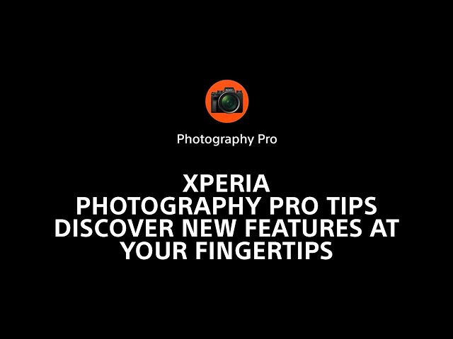Xperia Photography Pro tips – discover new features at your fingertips