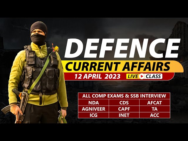 12 April 2023 | Defence Current Affairs For NDA CDS AFCAT SSB Interview