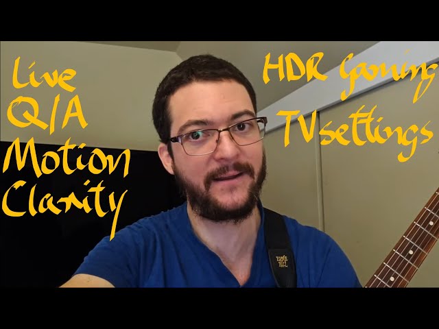 Live Q/A| Why are movies looking so bad| HDR| Motion Clarity| Guitar picking technique to shred|