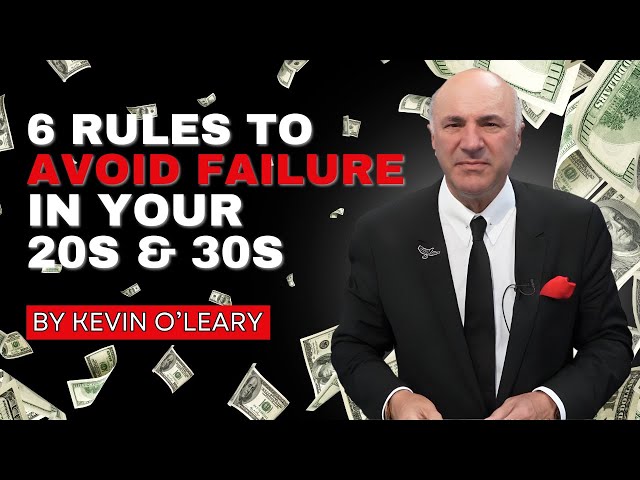 Kevin O’Leary’s Rules for Avoiding Failure in Your 20s & 30s