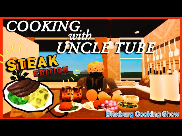 BLOXBURG COOKING SHOW | Cooking With Uncle Tube • Steak Edition 👨‍🍳
