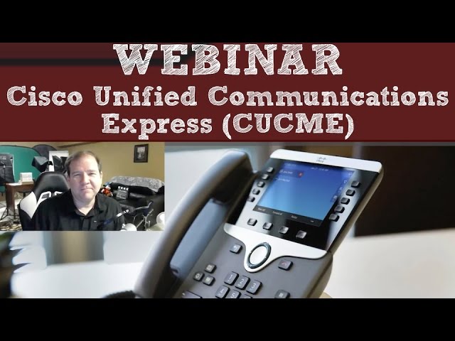 WEBINAR: Cisco Unified Communications Manager Express (CUCME)