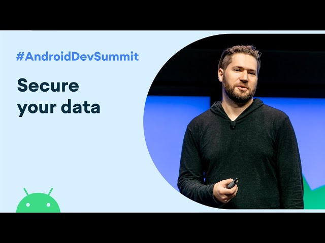 Secure your data - Deep dive into encryption and security (Android Dev Summit '19)
