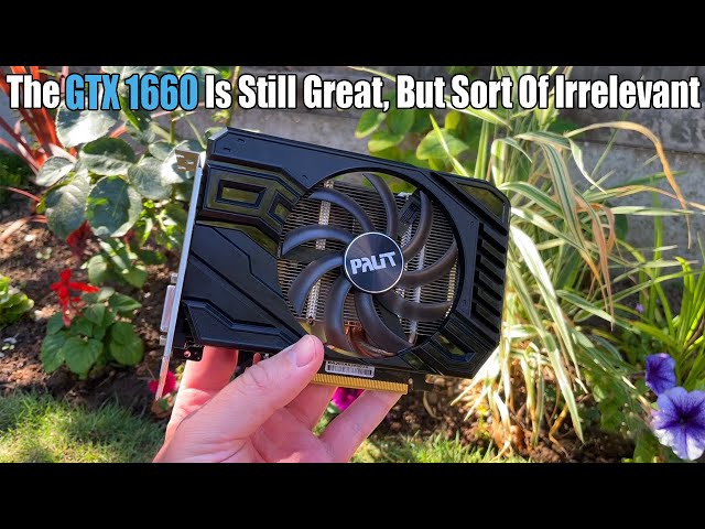 The GTX 1660 In 2022 - A Great Graphics Card You Shouldn't Buy