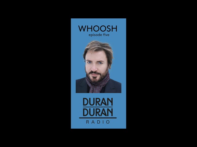 WHOOOSH! on Duran Duran Radio with Simon Le Bon & Katy - Episode 5