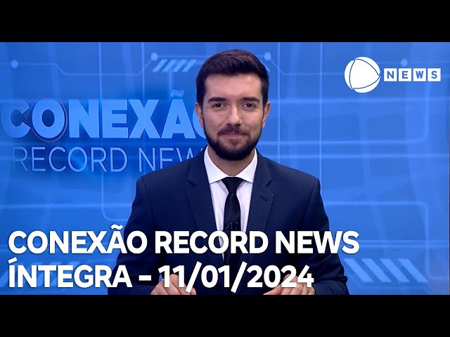 Conexão Record News - 11/01/2024