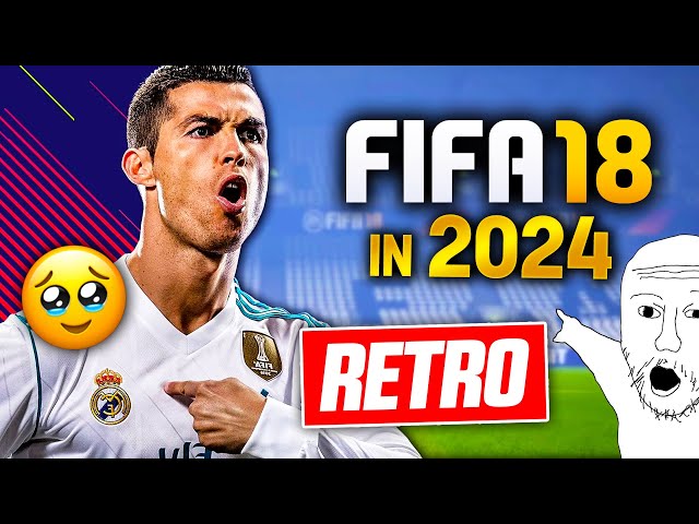 I Played FIFA 18 AGAIN in 2024 and it was lowkey iconic… (RETRO FIFA)