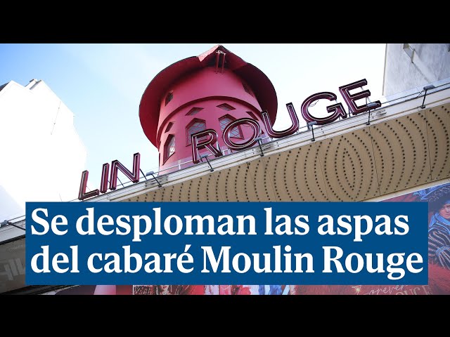Se desploman las aspas del cabaré Moulin Rouge de París