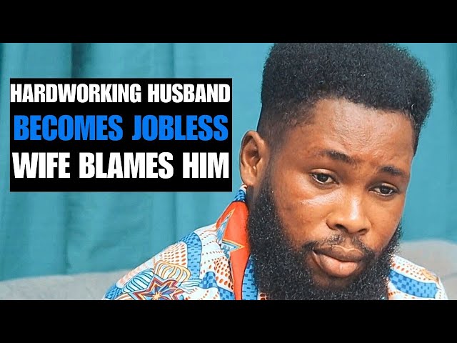 Wife Blames Hardworking Husband For Becoming Jobless..