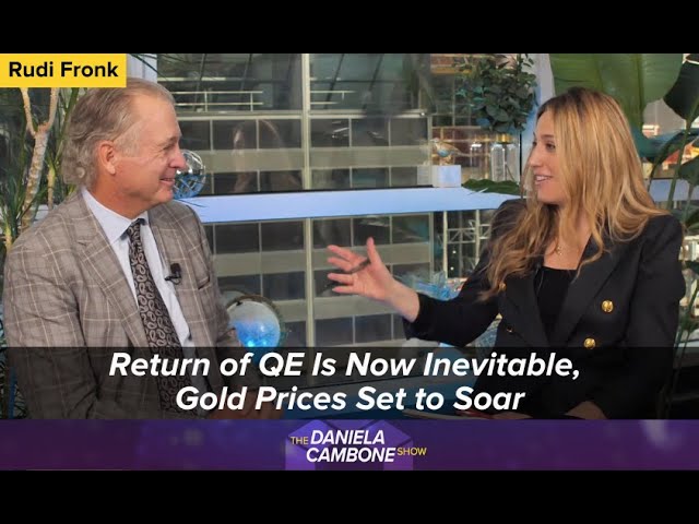 Return of QE Is Now Inevitable, Gold Prices Set to Soar