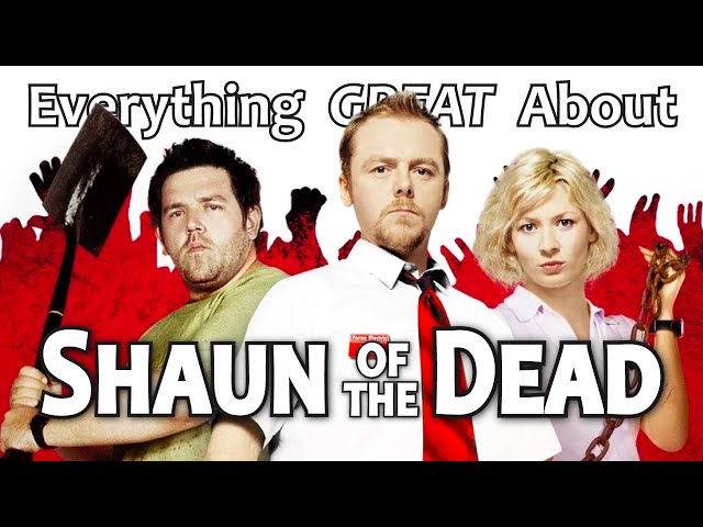 Everything GREAT About Shaun of the Dead!