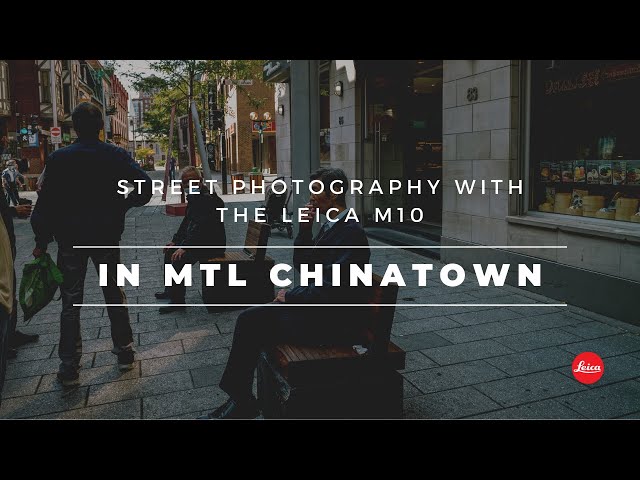POV STREET Photography In Montréal CHINATOWN with the LEICA M10