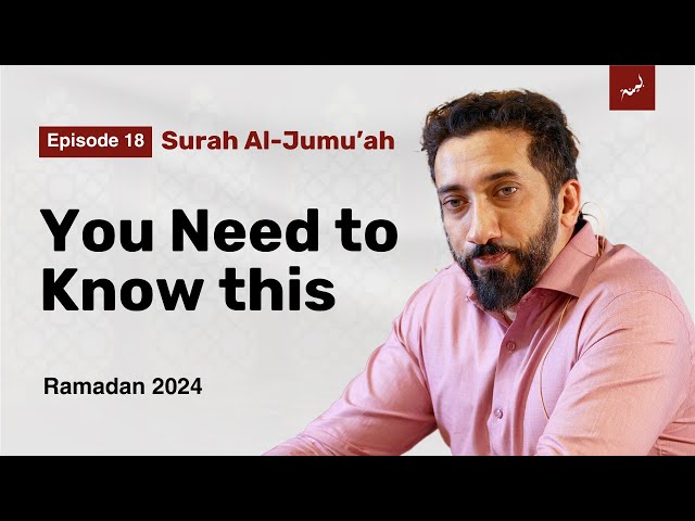 Life, Death and Destiny | Ep 18 | Surah Al-Jumu'ah | Nouman Ali Khan | Ramadan 2024