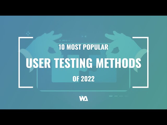 10 Most Popular User Testing Methods Of 2022